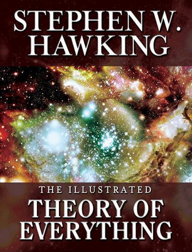 Illustrated Theory of Everything: The Origin and Fate of The Universe by