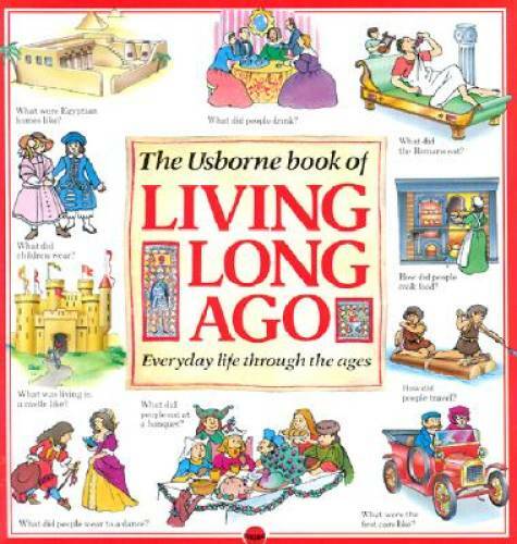 The Usborne Book of Living Long Ago: Everyday life through the Ages – VERY GOOD