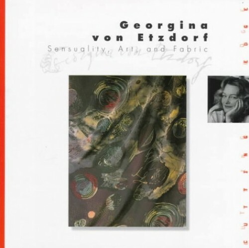 Georgina Von Etzdorf: Sensuality, Art, and Fabric (Cu… by Von Etzdorf, Georgin