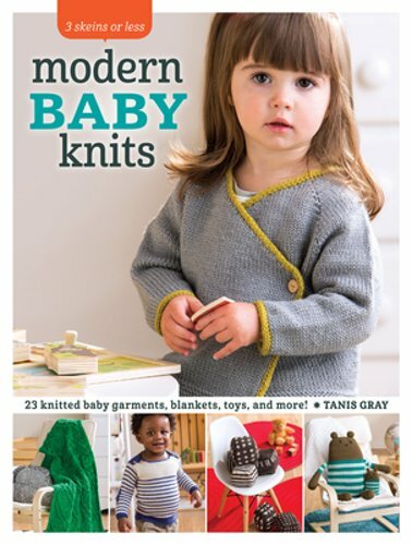 Modern Baby Knits: 23 Knitted Baby Garments, Blankets, Toys, and More! by Gray