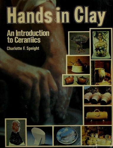 Hands in clay: An introduction to ceramics by Speight, Charlotte F, Good Book