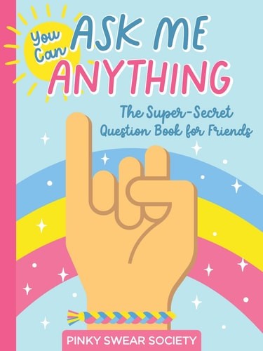 You Can Ask Me Anything: The Super-Secret Question Book for Friends (Pinky Swear