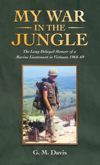 My War In The Jungle: The Long-Delayed Memoir Of A Marine Lieutenant In Vie…