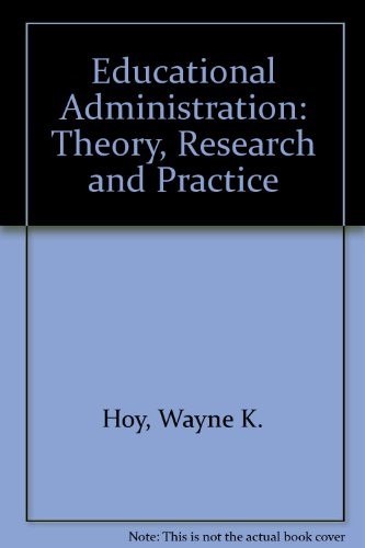 EDUCATIONAL ADMINISTRATION: THEORY, RESEARCH, AND PRACTICE By Wayne K Hoy