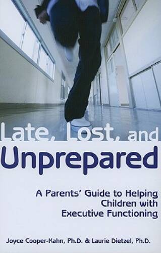 Late, Lost, and Unprepared: A Parents’ Guide to Helping Children with Exe – GOOD