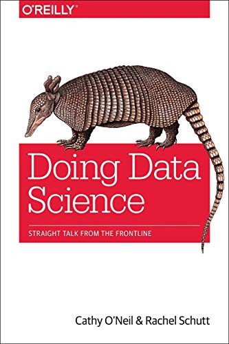 Doing Data Science: Straight Talk from the Frontline by O’Neil, Cathy, Schutt,