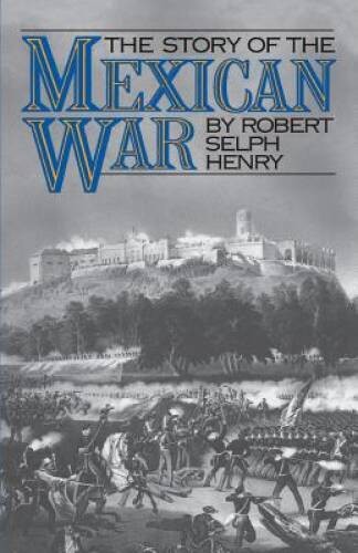 The Story of the Mexican War – Paperback By Henry, Robert Selph – GOOD
