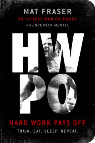 HWPO: Hard Work Pays Off – Paperback By Fraser, Mat – VERY GOOD