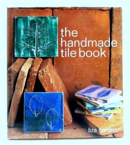 The Handmade Tile Book – Hardcover, by Gardner Liza – Very Good b