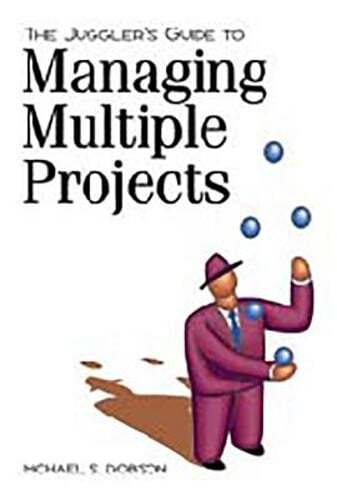 The Juggler’s Guide to Managing Multiple Projects by Michael S Dobson Phd: Used