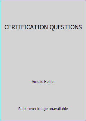CERTIFICATION QUESTIONS by Amelie Hollier