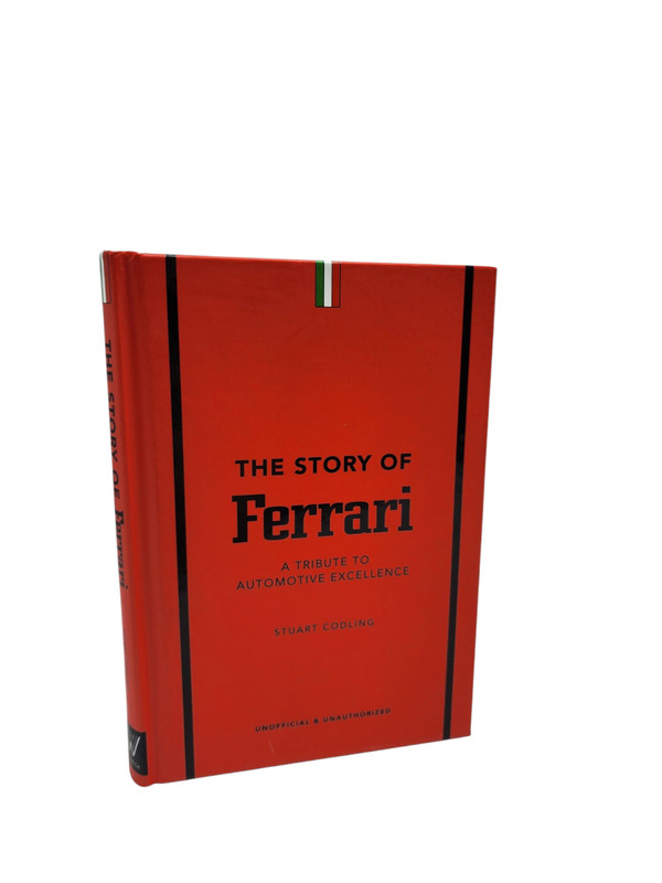 The Story of Ferrari: A Tribute to Automotive Excellence Stuart Codling Hardback