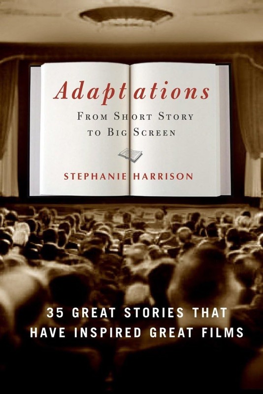 Adaptations: From Short Story to Big Screen: 35 Great Stories That Have Insp…