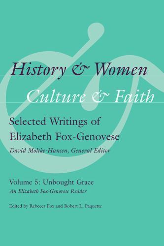 History & Women, Culture & Faith: Selected Writings of Elizabeth Fox-Genovese: U