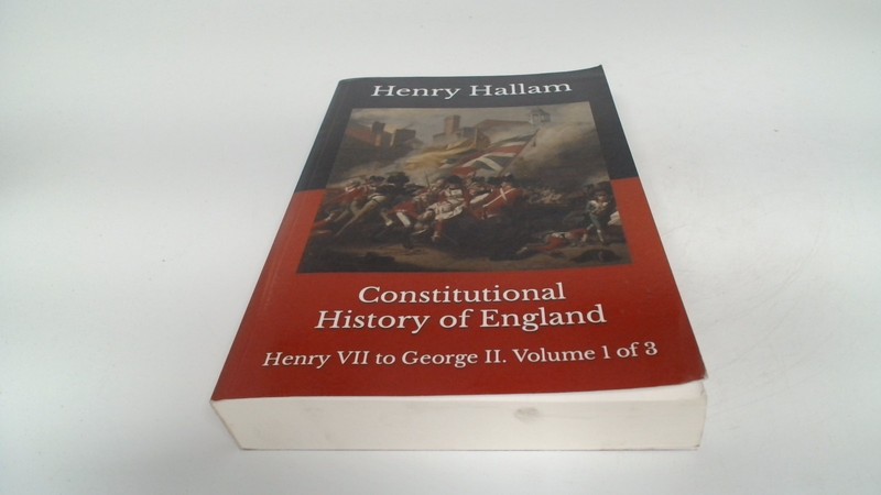 Constitutional History Of England Henry VII To George II Volume 1