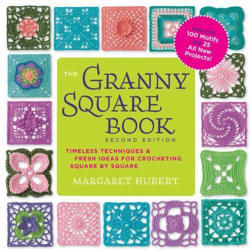 Granny Square Book, Second Edition : Timeless Techniques by Margaret Hubert