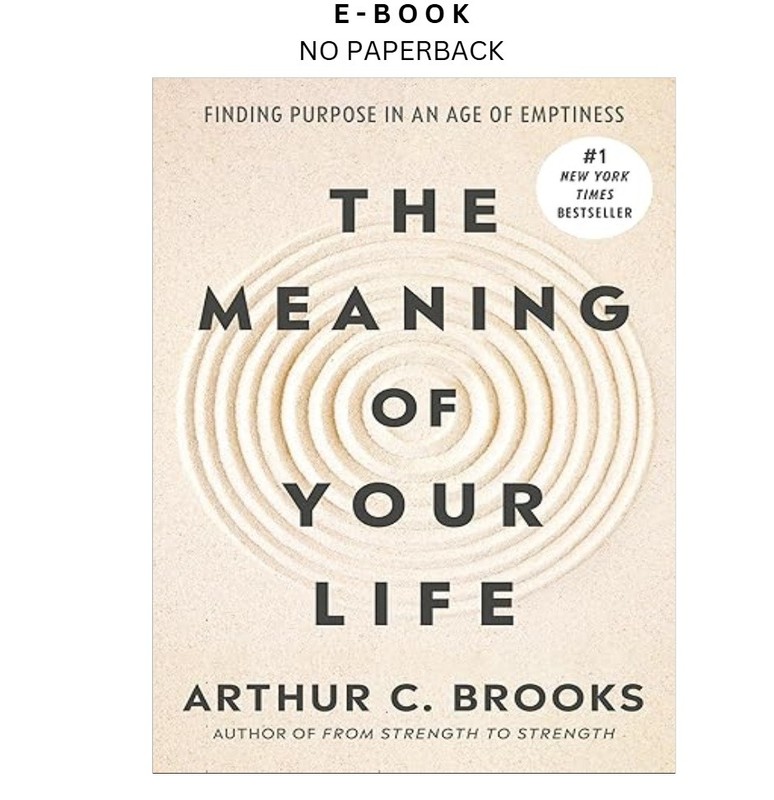 The Meaning of Your Life: Finding Purpose in , Arthur C. Brooks 2026