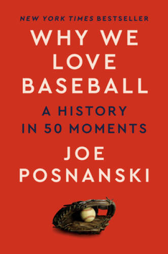 Why We Love Baseball: A History in 50 Moments – Hardcover – VERY GOOD