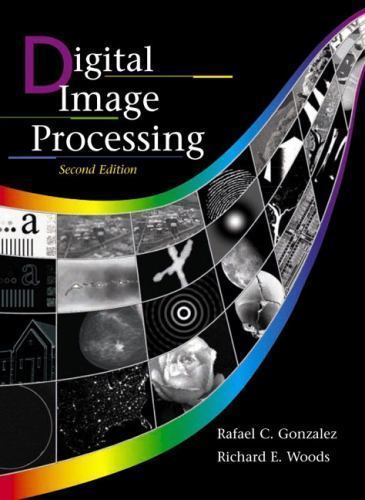 Digital Image Processing by Gonzalez, Rafael C.; Woods, Richard E.