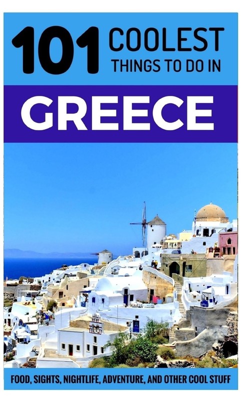 Greece: 101 Coolest Things to Do in Greece (Greek Islands Travel