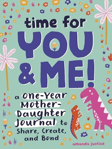 Time for You and Me!: A One-Year Mother Daughter Journal to Share, Create, a…