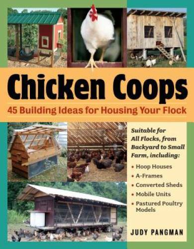 Chicken Coops: 45 Building Ideas for Housing Your Flock – Paperback – GOOD