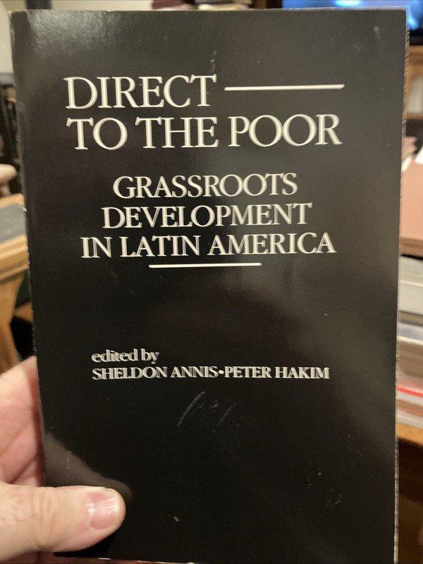 Direct to the Poor: Grassroots development in Latin America; S. Annis