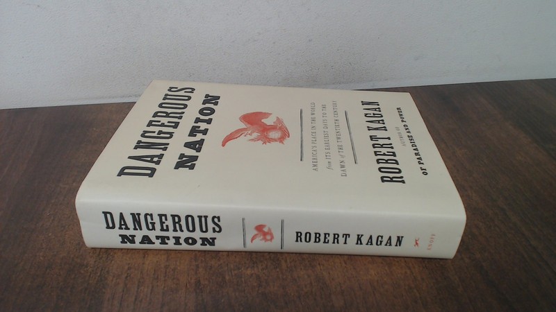 Dangerous Nation, Kagan, Robert, Alfred a Knopf Inc, 2006, Hardco