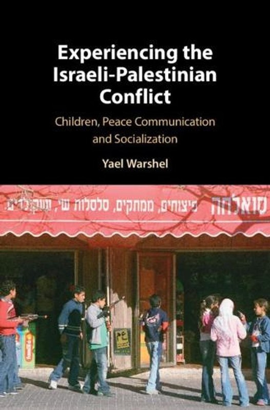 Experiencing the Israeli-Palestinian Conflict: Children, Peace Communication and