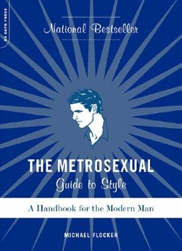 The Metrosexual Guide to Style: A Handbook for the Modern Man by Michael Flocker