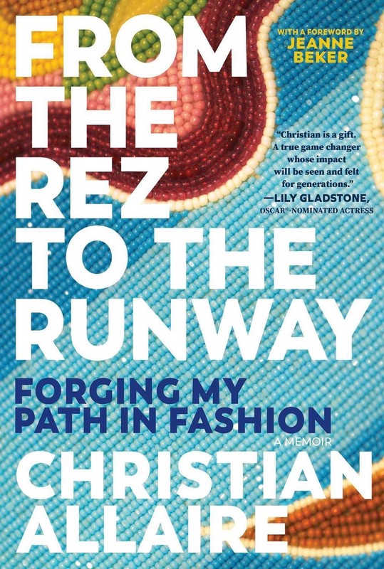 From the Rez to the Runway: Forging My Path in Fashion by Christian Allaire Pape