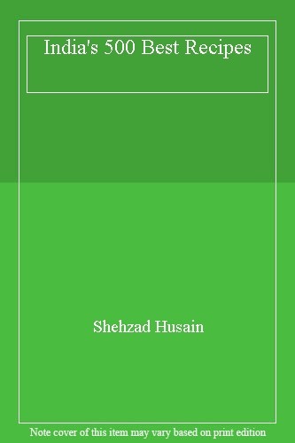 India’s 500 Best Recipes By Shehzad Husain