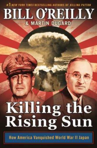 Killing the Rising Sun: How America Vanquished World War II Japan (B – VERY GOOD