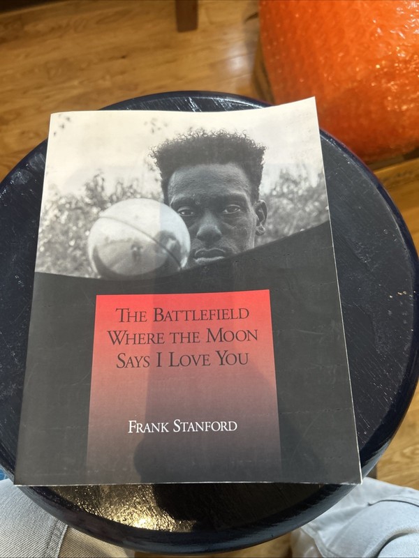 A Book Called The Battlefield With The Moon Says I Love You By Frank Stanford