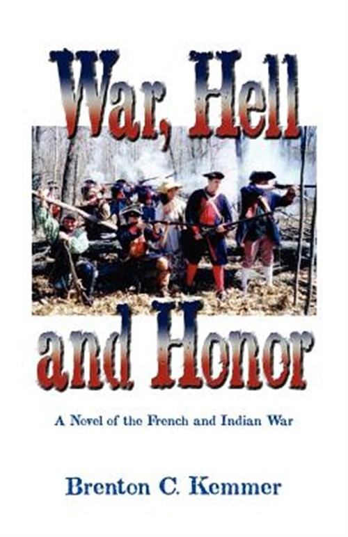 War, Hell and Honor : A Novel of the French and Indian War, Paperback by Kemm…