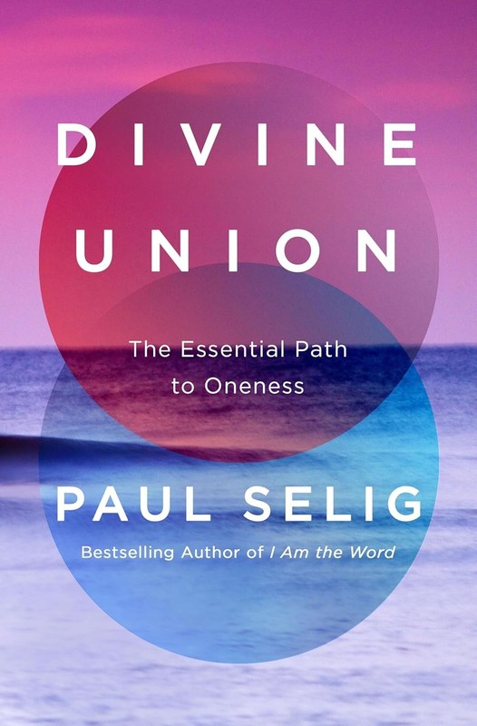 Divine Union: The Essential Path to Oneness Hardcover by Paul Selig