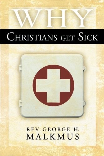 WHY CHRISTIANS GET SICK By George H. Malkmus & David E. Strong *Mint Condition*