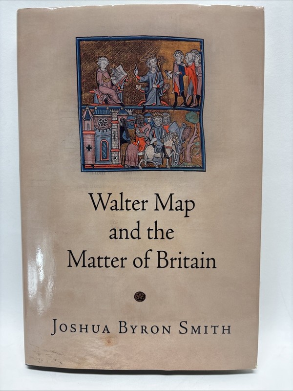 The Middle Ages Ser.: Walter Map and the Matter of Britain by Joshua Byron Smith