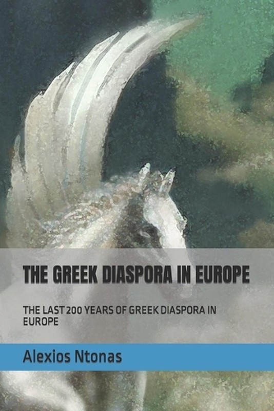 The Greek Diaspora in Europe: The Last 200 Years of Greek Diaspora in Europe by
