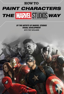 How to Paint Characters the Marvel Studios Way by Meinerding, Ryan