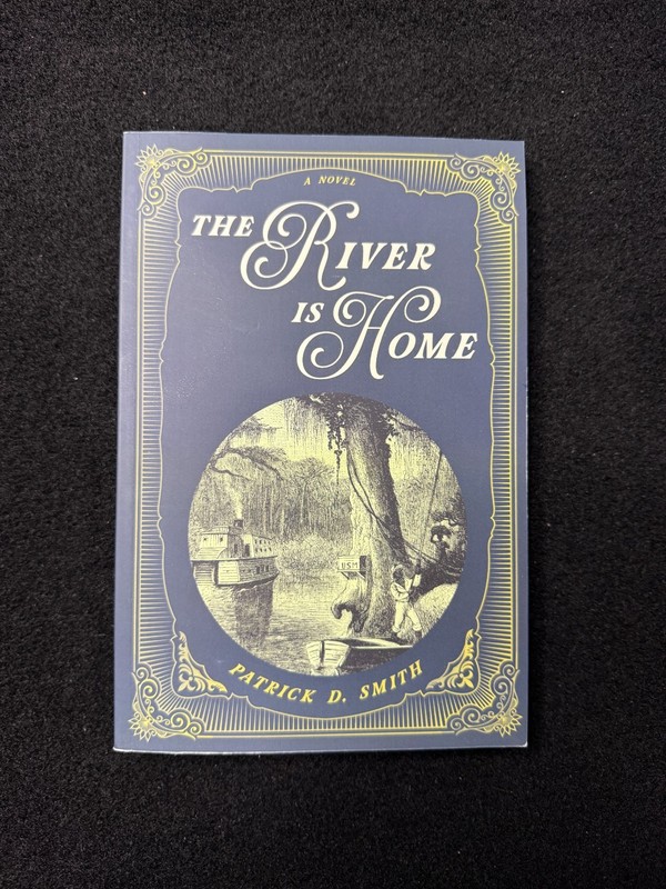 The River Is Home Patrick D Smith 2012 Florida Fiction Classic Southern Novel