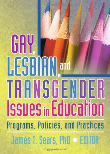 GAY, LESBIAN, AND TRANSGENDER ISSUES IN EDUCATION: By James T. Sears – Hardcover