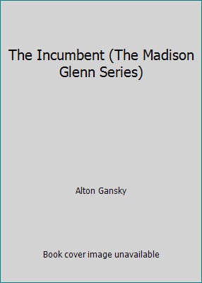 The Incumbent (The Madison Glenn Series) by Alton Gansky