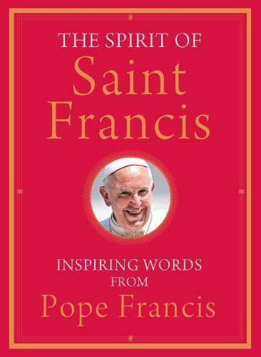 The Spirit of Saint Francis: Inspiring Words – Francis, 9781616368593, hardcover