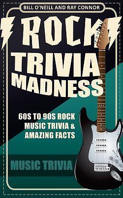 Rock Trivia Madness : 60s to 90s Rock Music Trivia and Amazing Facts