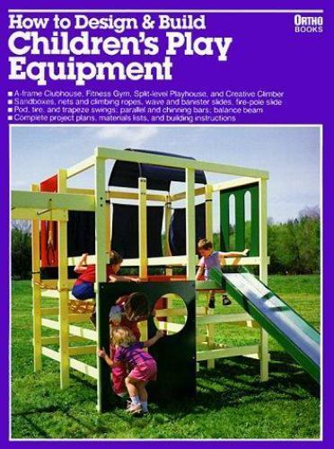 How to Design and Build Children’s Play Equipment/05934 (Ortho library) by Hilde