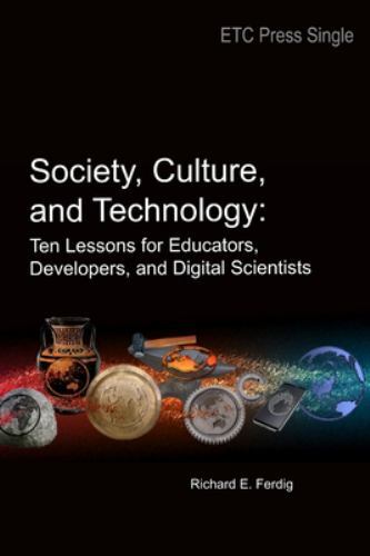 Society, Culture, and Technology: Ten Lessons for Educators, Developers, and Di