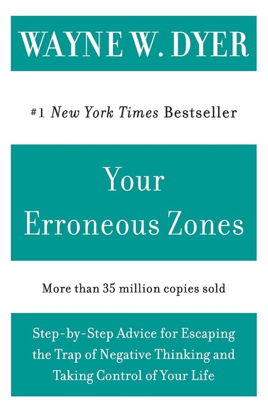 Your Erroneous Zones: Step-by-Step Advice for Escaping the Trap of Negative …