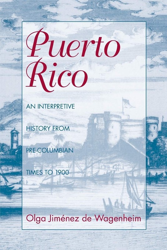 Puerto Rico: An Interpretive History from Pre-Columbian Times to 1900 – pape…