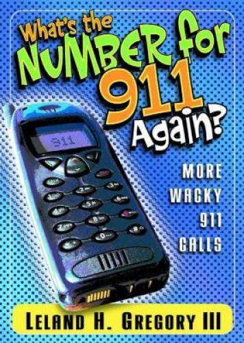 WhatS The Number For 911 Again – Paperback By Gregory, Leland – GOOD